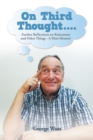 On Third Thought.... : Further Reflections on Retirement and Other Things - a Mini-Memoir - eBook