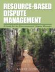 Resource-Based Dispute Management : A Guide for the Environmental Dispute Manager - Book