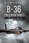 B-36 Cold War Shield : Navigator's Journal - eBook
