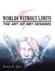 Worlds Without Limits: the Art of Rbt Designs - eBook