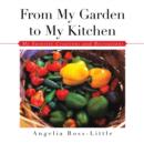From My Garden to My Kitchen : Favorite Creations and Recreations - Book