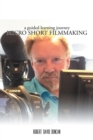 Micro Short Filmmaking : A Guided Learning Journey - eBook