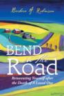 Bend in the Road : Reinventing Yourself After the Death of a Loved One - Book