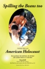 Spilling the Beans Too : There Was an American Holocaust - eBook