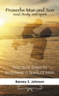 Proverbs Man and Son Soul, Body, and Spirit : Practical Steps to Empower a Spiritual Man - eBook