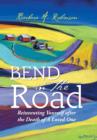 Bend in the Road : Reinventing Yourself After the Death of a Loved One - Book