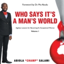 Who Says It's a Man's World : Ageless Lessons for Becoming an Exceptional Woman - eBook