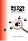 The Dog Catcher : Chronicles of a Super Sleuth - Book