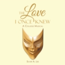 The Love I Once Knew : A College Musical - eBook