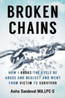 Broken Chains : How I Broke the Cycle of Abuse and Neglect and Went from Victim to Survivor - Book