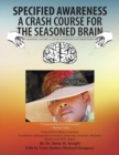 Specified Awareness a Crash Course for the Seasoned Brain : Seasonal Having a Lot of Experience of Something - Book
