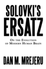Solovki's Ersatz : On the Evolution of Modern Human Brain - eBook