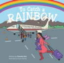 To Catch a Rainbow : Connecting People, Play, and Places - eBook