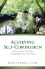 Achieving Self-Compassion : Giving Yourself the Gifts of Happiness and Inner Peace - eBook
