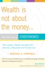 Wealth Is Not About the Money : The 10 Laws of Conditionomics - eBook
