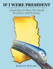 If I Were President : A Road Map for Those Who Would Be Ghana's Chief Executive - eBook