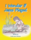 I Wonder If Jesus Played - Book