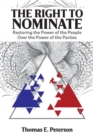 The Right to Nominate : Restoring the Power of the People Over the Power of the Parties - Book