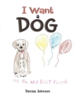 I Want a Dog : To Be My Bestfriend - Book