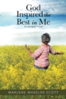 God Inspired the Best in Me : Yes God Spoke I Wrote - Book