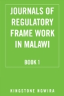 Journals of Regulatory Frame Work in Malawi : Book 1 - eBook