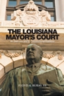 The Louisiana Mayor'S Court : An Overview and Its Constitutional Problems - eBook
