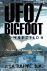 The Ufo/Bigfoot Connection : Our Past, Our Present, Our Hell - Book