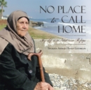 No Place to Call Home : My Life as a Palestinian Refugee - eBook