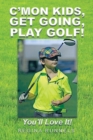 C'Mon Kids, Get Going, Play Golf! : You'll Love It! - Book