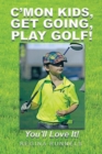 C'Mon Kids, Get Going, Play Golf! : You'll Love It! - eBook