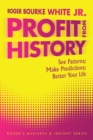 Profit from History : See Patterns; Make Predictions; Better Your Life - eBook