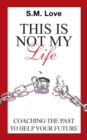 This Is Not My Life! : Coaching the Past to Help Your Future - Book
