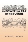 Compressed Air Propulsion System to Power the Car of the Future - Book