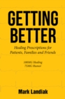 Getting Better : Healing Prescriptions for Patients, Families And Friends - eBook