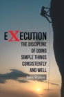 Execution : The Discipline of Doing Simple Things Consistently and Well - Book