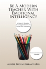 Be a Modern Teacher with Emotional Intelligence : At Home, at Workplace, in Learning Institutions and During Public Presentations. - eBook