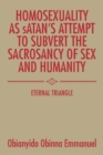 Homosexuality as Satan's Attempt to Subvert the Sacrosancy of Sex and Humanity : Eternal Triangle - Book