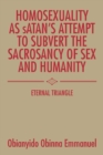 Homosexuality as Satan'S Attempt to Subvert the Sacrosancy of Sex and Humanity : Eternal Triangle - eBook