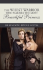 The Wisest Warrior Who Marries the Most Beautiful Princess - eBook