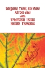 Diagnose, Treat, and Cure All Dis-Ease with Traditional Indian Holistic Therapies - eBook