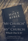 "My Church" or "My" Church : Which One Is It?: A Teaching on How Crucial the Church Is in God's Plan and Purpose - Book