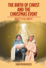 The Birth of Christ and the Christmas Event : What's It All About? - eBook