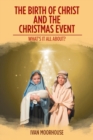 The Birth of Christ and the Christmas Event : What's It All About? - Book
