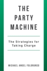 The Party Machine : The Strategies for Taking Charge - eBook