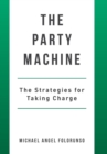 The Party Machine : The Strategies for Taking Charge - Book
