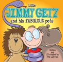 Little Jimmy Getz and His Fabulous Pets : All Creatures Great and Small - This Boy Has Got Them All! - Book