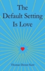 The Default Setting Is Love - Book