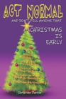 Act Normal And Don't Tell Anyone That Christmas Is Early : Read it yourself chapter book for ages 6+ - Book