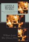 Given A Reason To Kill : How to Justify Killing as a Rational Act - Book