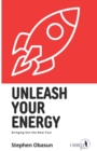 Unleash Your Energy : Bringing Out the Real You - Book